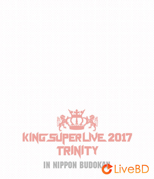 KING SUPER LIVE 2017 TRINITY (2017) BD蓝光原盘 43.5G_Blu-ray_BDMV_BDISO_