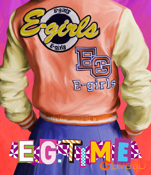 E-girls E.G. TIME [初回生産限定盤] (3BD) (2015) BD蓝光原盘 57.3G_Blu-ray_BDMV_BDISO_