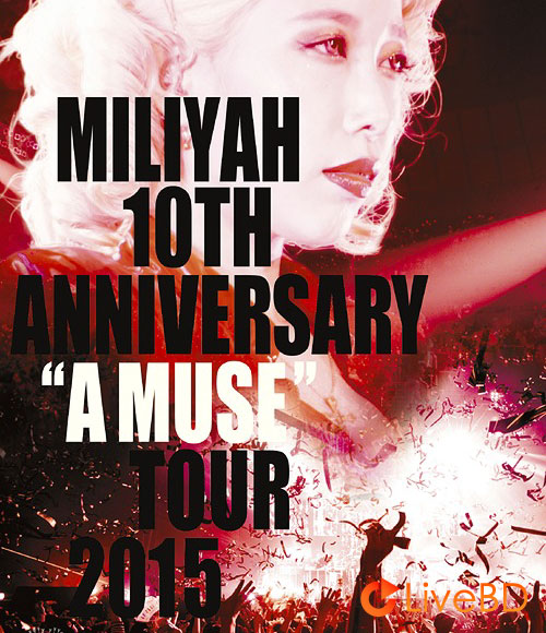 加藤ミリヤ 10th Anniversary A MUSE Tour 2015 (2016) BD蓝光原盘 43.1G_Blu-ray_BDMV_BDISO_