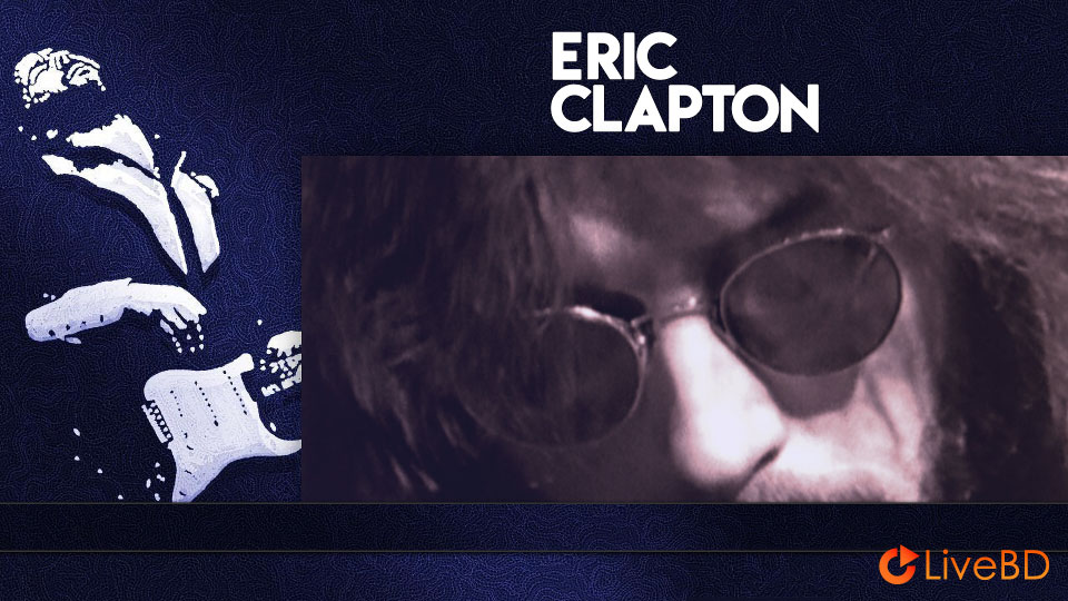 Eric Clapton – Life In 12 Bars (2017) BD蓝光原盘 22.1G_Blu-ray_BDMV_BDISO_1