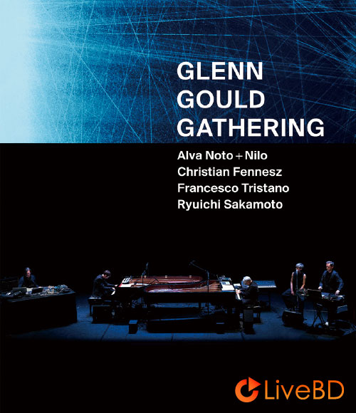 Alva Noto+Nilo, Christian Fennesz, Francesco Tristano, 坂本龙一 – Glenn Gould Gathering (2019) BD蓝光原盘 22.5G_Blu-ray_BDMV_BDISO_