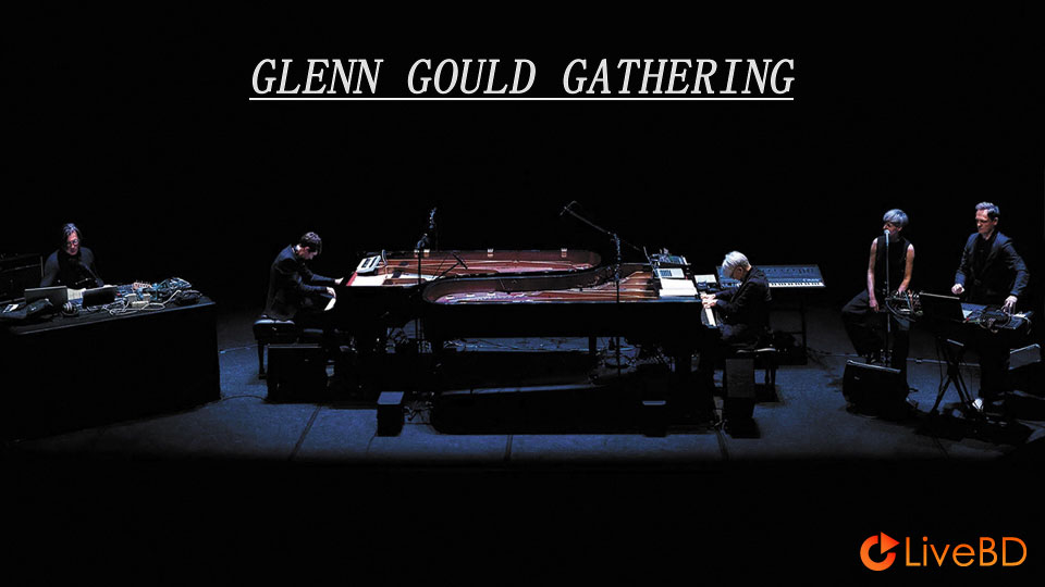 Alva Noto+Nilo, Christian Fennesz, Francesco Tristano, 坂本龙一 – Glenn Gould Gathering (2019) BD蓝光原盘 22.5G_Blu-ray_BDMV_BDISO_1