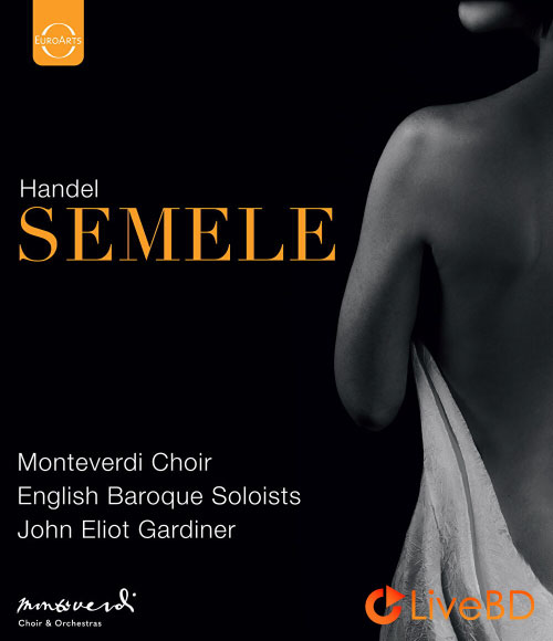 Handel : Semele (Monteverdi Choir, John Eliot Gardiner) (2021) BD蓝光原盘 44.4G_Blu-ray_BDMV_BDISO_