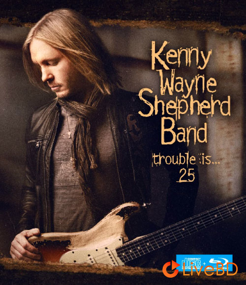 Kenny Wayne Shepherd Band – Trouble Is… 25 (2022) BD蓝光原盘 40.3G_Blu-ray_BDMV_BDISO_