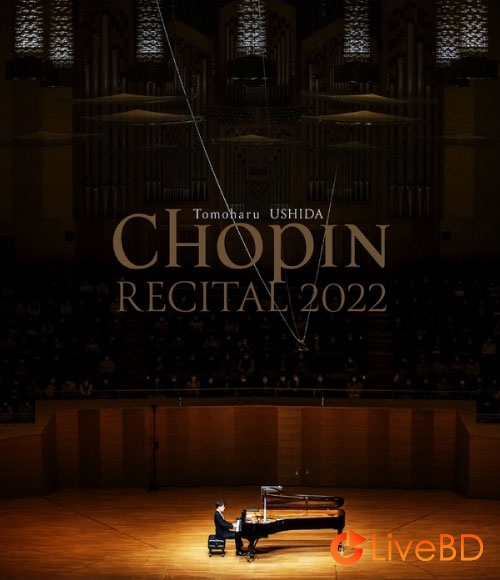 牛田智大 Tomoharu Ushida – Chopin Recital 2022 (2022) BD蓝光原盘 16.8G_Blu-ray_BDMV_BDISO_