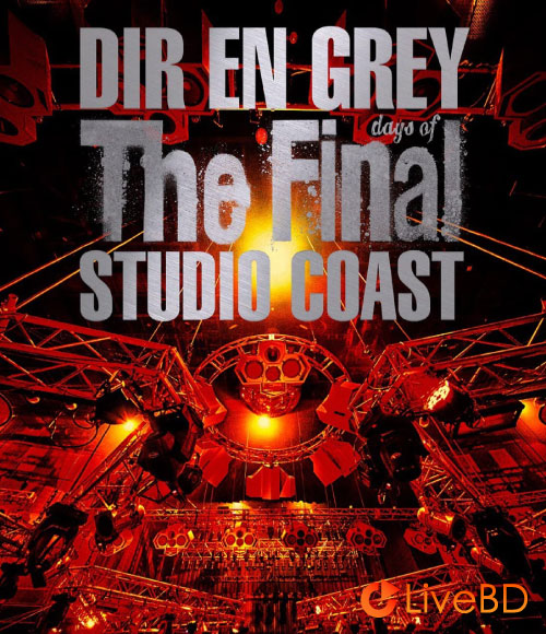 DIR EN GREY THE FINAL DAYS OF STUDIO COAST [初回生産限定盤] (2BD) (2022) BD蓝光原盘 65.4G_Blu-ray_BDMV_BDISO_