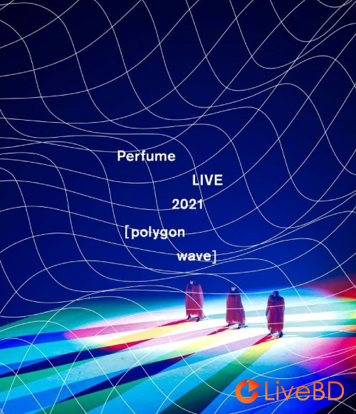 电音香水 Perfume LIVE 2021 [polygonwave] [初回限定盤] (2BD) (2022) BD蓝光原盘 74.9G_Blu-ray_BDMV_BDISO_